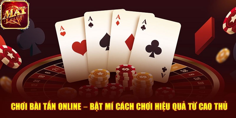 Áp dụng chiến thuật thông minh sẽ giúp bạn nâng cao cơ hội thắng mỗi ván