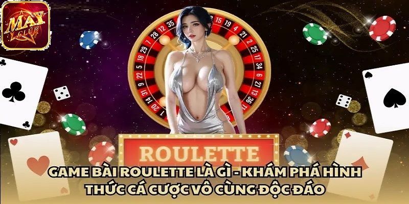 Roulette Mayclub mang lại cho bạn cảm giác sống động như một sòng bài thật
