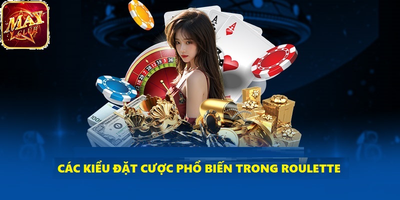 Roulette đa dạng nhiều kiểu cược cho bạn nhiều trải nghiệm khác nhau